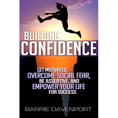 预订 Building Confidence: Get Motivated, Overcome Social Fear, Be Assertive, and Empower Your Life For Success: 97806922