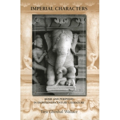 预订 Imperial Characters: Home and Periphery in Eighteenth-Century Literature: 9781611483352