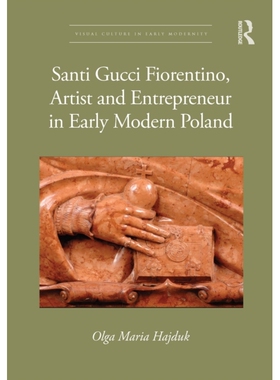 预订 Santi Gucci Fiorentino, Artist and Entrepreneur in Early Modern Poland 波兰近代早期艺术家与企业家桑蒂·古奇·佛伦迪