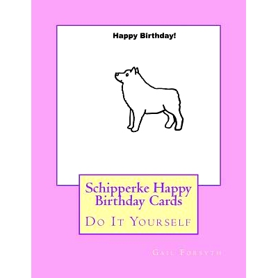预订 Schipperke Happy Birthday Cards: Do It Yourself: 9781725045415