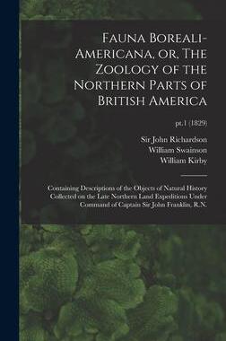 [预订]Fauna Boreali-americana, or, The Zoology of the Northern Parts of British America: Containing Descri 9781013485510