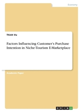 预订 Factors Influencing Customer’s Purchase Intention in Niche-Tourism E-Marketplace 影响小众旅游电商客户购买意愿的因
