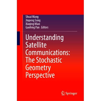 预订 Understanding Satellite Communications: The Stochastic Geometry Perspective 解读卫星通信：随机几何展望: 97898197710