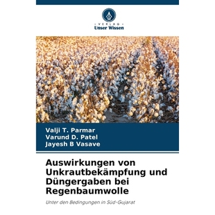 预订 Auswirkungen von Unkrautbekämpfung und Düngergaben bei Regenbaumwolle: Unter den Bedingungen in Süd-Gujarat. DE: