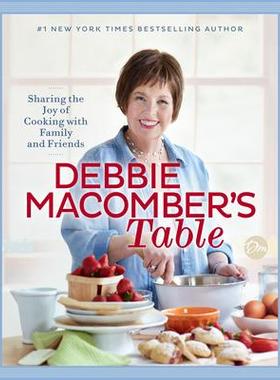 预订 Debbie Macomber’s Table: Sharing the Joy of Cooking with Family and Friends黛比·麦康伯的餐桌：与家人和朋友分享烹
