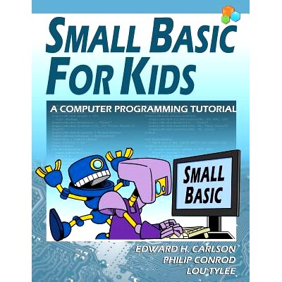 预订 Small Basic For Kids: A Computer Programming Tutorial: 9781937161828