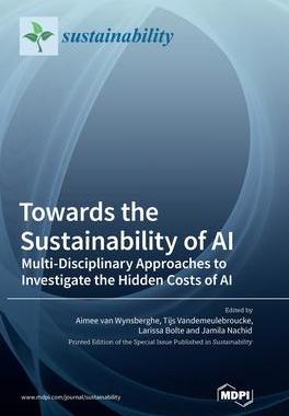 [预订]Towards the Sustainability of AI: Multi-Disciplinary Approaches to Investigate the Hidden Costs of A 9783036566009