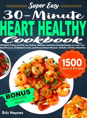 预订 Super Easy 30-Minute Heart Healthy Cookbook: 150 Quick & Easy Low Fat, Low Sodium, Delicious and HeartFriendly Reci
