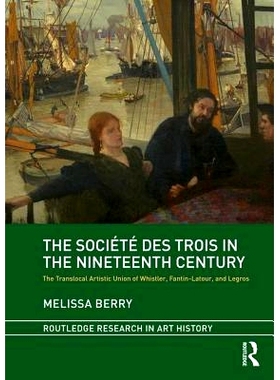 预订 The Société des Trois in the Nineteenth Century: The Translocal Artistic Union of Whistler, Fantin-Latour, and Le