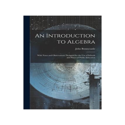 [预订]An Introduction to Algebra: With Notes and Observations; Designed for the Use of Schools and Places  9781021707970
