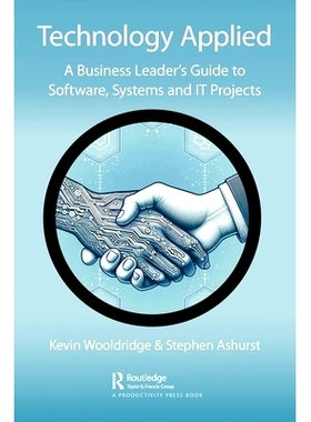 预订 Technology Applied: A Business Leader’s Guide to Software, Systems and IT Projects 技术应用：商业*软件、系统和I