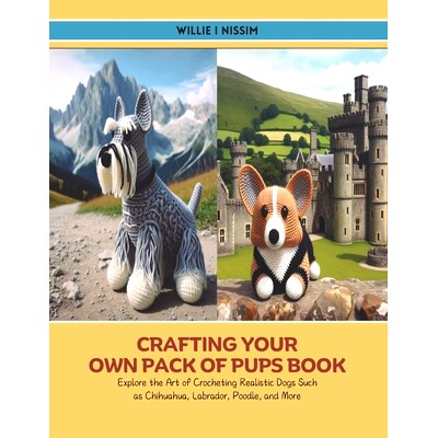 预订 Crafting Your Own Pack of Pups Book: Explore the Art of Crocheting Realistic Dogs Such as Chihuahua, Labrador, Pood