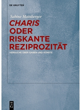 预订 „Charis“ oder Riskante Reziprozität: Versuche über Gaben und Künste 关于礼物和艺术的实验: 9783111552965