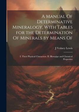 [预订]A Manual Of Determinative Mineralogy, With Tables for the Determination Of Minerals by Means Of: I.  9781021452559