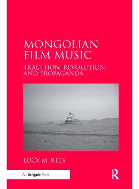预订 Mongolian Film Music: Tradition, Revolution and Propaganda 蒙古电影音乐：传统、革命与宣传: 9780367597894