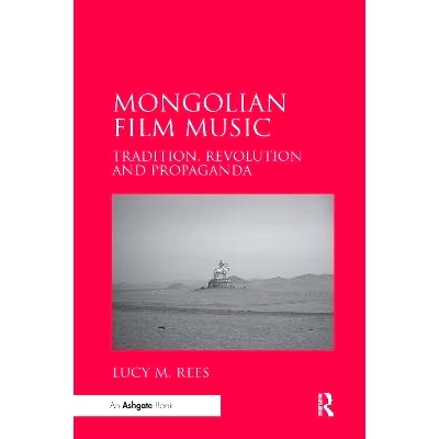 预订 Mongolian Film Music: Tradition, Revolution and Propaganda 蒙古电影音乐：传统、革命与宣传: 9780367597894