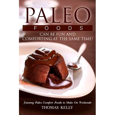 预订 Paleo Foods Can Be Fun and Comforting at the Same Time!: Yummy Paleo Comfort Foods to Make On Weekends: 97815472881
