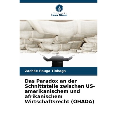 预订 Das Paradox an der Schnittstelle zwischen US-amerikanischem und afrikanischem Wirtschaftsrecht (OHADA) 978620391400