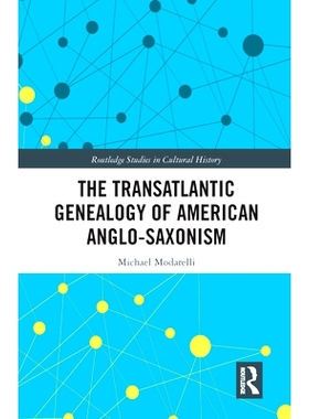 预订 The Transatlantic Genealogy of American Anglo-Saxonism 美国盎格鲁撒克逊主义的跨大西洋谱系: 9780367585563