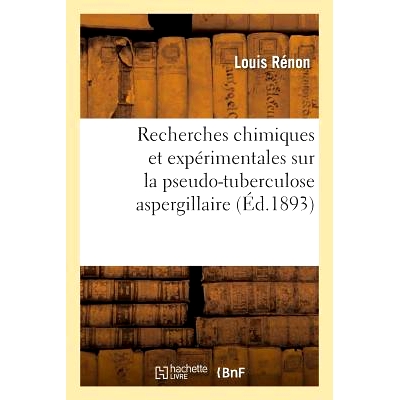 预订 Recherches Chimiques Et Expérimentales Sur La Pseudo-Tuberculose Aspergillaire 假结核曲霉的化学与实验研究: 9782016