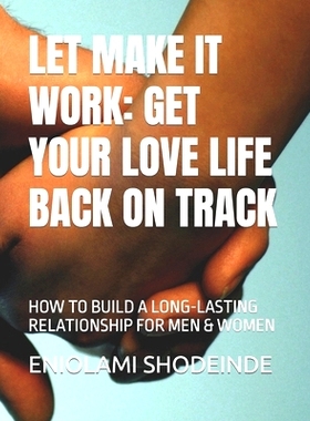 预订 Let Make It Work: Get Your Love Life Back on Track: How to Build a Long-Lasting Relationship for Men & Women: 97988