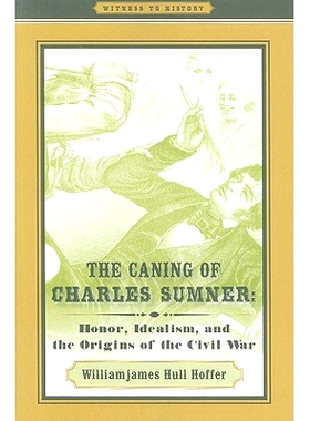 预订 The Caning of Charles Sumner: Honor, Idealism, and the Origins of the Civil War 查尔斯·萨姆纳的鞭刑：荣誉、理想主