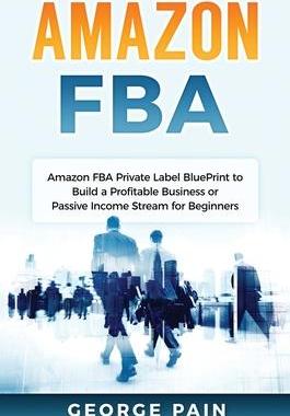 [预订]* FBA: * FBA Private Label BluePrint to Build a Profitable Business or Passive Income Stream for Beg 9781922301697