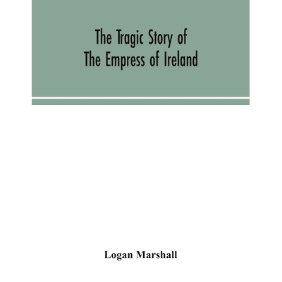 预订 The tragic story of the Empress of Ireland; an authentic account of the most horrible disaster in Canadian history,