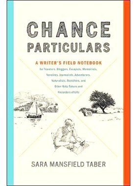 预订 Chance Particulars: A Writer’s Field Notebook for Travelers, Bloggers, Essayists, Memoirists, Novelists, Journalis