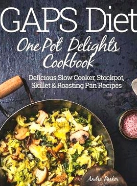 预订 GAPS Diet One Pot Delights Cookbook: Delicious Slow Cooker, Stockpot, Skillet & Roasting Pan Recipes: 9780648165705