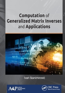 【预订】Computation of Generalized Matrix Inverses and Applications 9781774630617