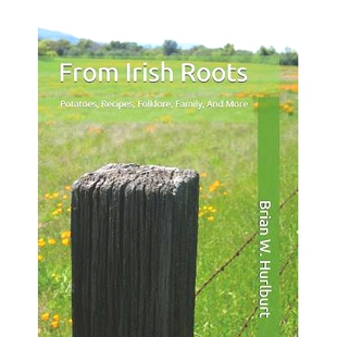 预订 From Irish Roots: Potatoes, Recipes, Folklore, Family, And More: 9781090627575