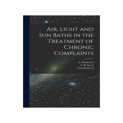 [预订]Air, Light and Sun Baths in the Treatment of Chronic Complaints 9781013669095