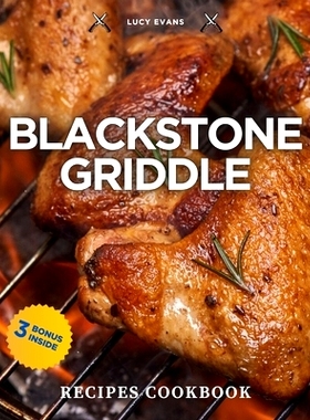 预订 Blackstone Griddle Cookbook: Become the Grill Master You’ve Always Dreamed Of and Leave Your Friends Speechless at