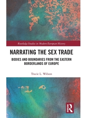 预订 Narrating the Sex Trade: Bodies and Boundaries from the Eastern Borderlands of Europe 性交易叙事：欧洲东部边境的躯
