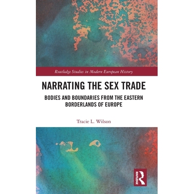 预订 Narrating the Sex Trade: Bodies and Boundaries from the Eastern Borderlands of Europe 性交易叙事：欧洲东部边境的躯