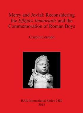 [预订]Merry and Jovial: Reconsidering the Effigies Immortalis and the Commemoration of Roman Boys 9781407311036