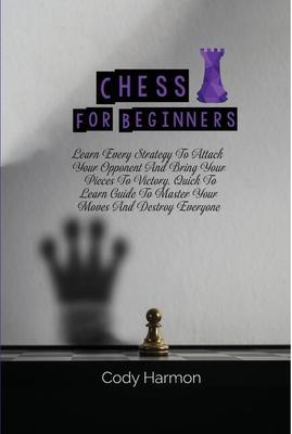 【预订】Chess for Beginners: Learn Every Strategy To Attack Your Opponent And Bring Your Pieces To Victory. Quick ...