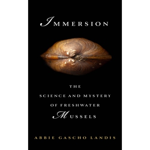 预订 Immersion: The Science and Mystery of Freshwater Mussels 浸没：淡水贻贝的科学和神秘: 9781610918077
