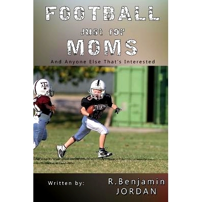 预订 Football Just For Moms: And Anyone Else That’s Interested: 9781537797649