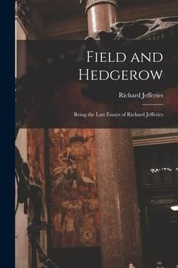 [预订]Field and Hedgerow: Being the Last Essays of Richard Jefferies 9781016456302