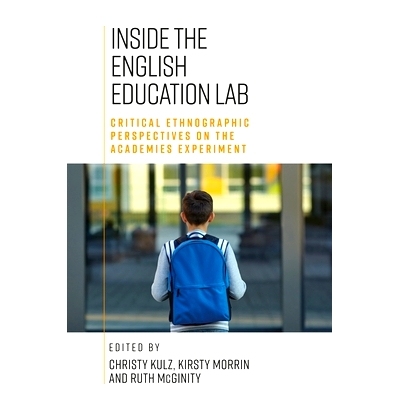 预订 Inside the English Education Lab: Critical Ethnographic Perspectives on the Academies Experiment 英语教育实验室内部