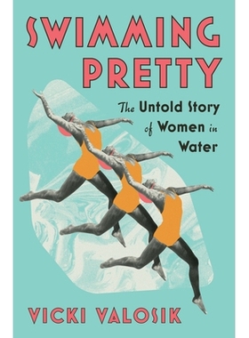 预订 Swimming Pretty: The Untold Story of Women in Water 美丽的游泳：水中女性不为人知的故事: 9781324093046