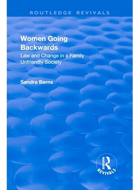 预订 Women Going Backwards: Law and Change in a Family Unfriendly Society 妇女往后退：家庭不友善社会的法律与变革: 978113