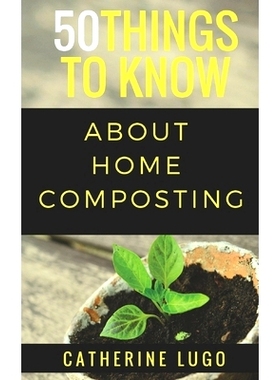 预订 50 Things to Know About Home Composting: A Beginners Guide to Learn How to Enjoy Composting Inexpensively: 97819830