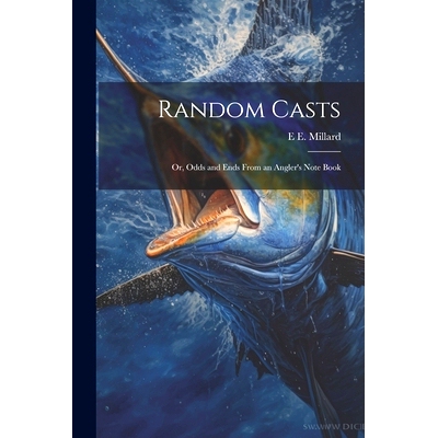 预订 Random Casts; Or, Odds and Ends From an Angler’s Note Book: 9781022189409