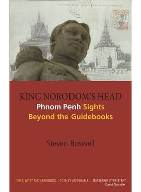 预订 King Norodom’s Head: Phnom Penh Sights Beyond the Guidebooks 诺罗多姆国王的头像：指南之外的金边景点: 9788776941772
