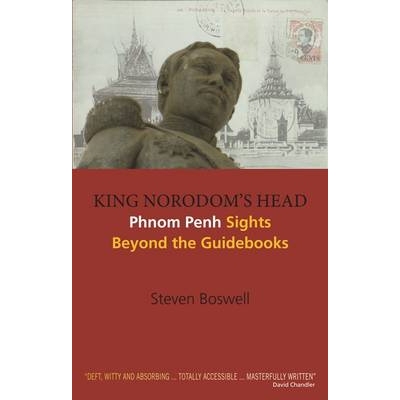 预订 King Norodom’s Head: Phnom Penh Sights Beyond the Guidebooks 诺罗多姆国王的头像：指南之外的金边景点: 9788776941772