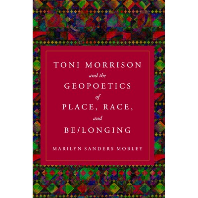 预订 Toni Morrison and the Geopoetics of Place, Race, and Be/longing: 9781439924303