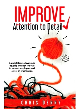 预订 Improve Attention To Detail: A straightforward system to develop attention to detail in yourself, employees, and ac